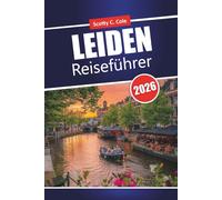 LEIDEN Reiseführer 2026: Praktische Tipps für Erstbesucher, die einen unabhängigen Stadturlaub in den Niederlanden planen