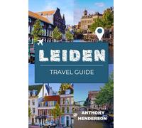 LEIDEN TRAVEL GUIDE 2026: Your Ultimate Guide to Canals, Culture, and Culinary Delights