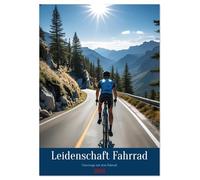 Leidenschaft Fahrrad (Wandkalender 2026 DIN A3 hoch), CALVENDO Monatskalender: Fahrradfahren ist mehr als nur Fortbewegung. Für viele Menschen ist es ... und tiefen inneren Frieden verbindet.