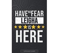 Leigha: Have No Fear Leigha Is Here - Custom Named Gift Planner, Calendar, Notebook & Journal For Leigha