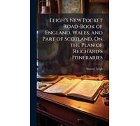 Leigh's New Pocket Road-Book of England, Wales, and Part of Scotland, On the Plan of Reichard's Itineraries