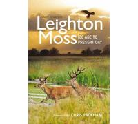 Leighton Moss: Ice Age to Present Day