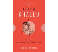 Leila Khaled : Icon of Palestinian Liberation