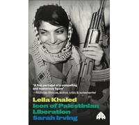 Leila Khaled: Icon of Palestinian Liberation (Revolutionary Lives)