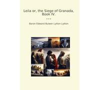 Leila or, the Siege of Granada, Book IV. (Classic Books)