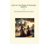 Leila or, the Siege of Granada, Book V. (Classic Books)