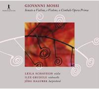 Leila Schayegh; Ilze Grudule; Jörg Halubek - Giovanni Mossi - Sonatas Op. 1 Nos. 1, 2, 5, 9, 10, 12