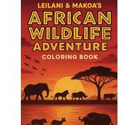 Leilani & Makoa's African Wildlife Adventure: A Storytelling Coloring and Activity Book of Wildlife, Cultures & Landscapes for Kids and Adults ... Coloring Journey Around the World)