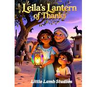 Leila's Lantern of Thanks: A Thanksgiving Story of Gratitude and God’s Light (Little Lamb Holiday Blessings Series)