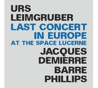 Leimgruber, Urs/ Jacques Demierre/Barre Phillips - Last Concert In Europe