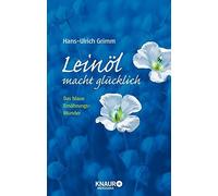 Leinol macht glucklich: Das blaue Ernahrungswunder by Grimm, Ubbenhorst HB.