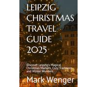 LEIPZIG CHRISTMAS TRAVEL GUIDE 2025: Discover Leipzig's Magical Christmas Markets, Cozy Traditions, and Winter Wonders