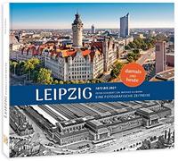 Leipzig damals und heute 2. Auflage: | Eine fotografische Zeitreise von 1873 bis 2021 |