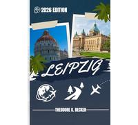 LEIPZIG GUIDE DE VOYAGE: Découvrez les meilleures attractions, activités de plein air, trésors cachés et excursions d'une journée pour les voyageurs aventureux