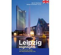 Leipzig Highlights: The Practical Guide for Discovering the City