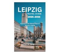 LEIPZIG TRAVEL GUIDE 2025-2026: Experience the Vibrant Pulse of Saxony's Capital