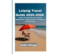 Leipzig Travel Guide 2025-2026: Wander Through Gothic Spires, Colorful Neighborhoods, Leafy Boulevards, Iconic Museums, and Cozy Taverns