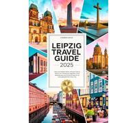 Leipzig Travel Guide 2025: Discover Hidden Gems, Vibrant Culture, Art, Adventure, Nightlife, Local Experiences and Practical Tips for an Unforgettable Germany Trip