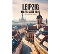 LEIPZIG TRAVEL GUIDE 2026: Explore Culture, History, and Hidden Gems in Germany's Creative Heart