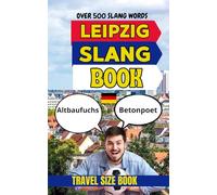 Leipzig Urban Dictionary: The Ultimate Leipzig Slang Collection With Meanings, Examples, and English Translations (Urban Slang Dictionary)