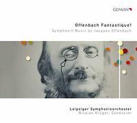 Leipziger So/Kruger – Offenbach Fantastique! Symphonic Music by Jacques Offenbach – Walter Genuin