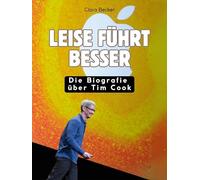 Leise führt besser: Die Biografie über Tim Cook. Hochwertige Hardcoverausgabe