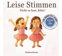 Leise Stimmen : Nicht so laut, bitte!: Ein Bilderbuch in Reimen über Rücksicht, Kommunikation und den Umgang mit Gefühlen für Kinder ab 2 Jahren ... : Good Behaviour Through Gentle Parenting)