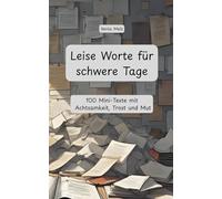 Leise Worte für schwere Tage: 100 Mini-Texte mit Achtsamkeit, Trost und Mut