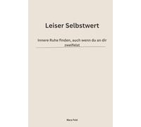 Leiser Selbstwert: Innere Ruhe finden, auch wenn du an dir zweifelst