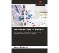 Leishmaniasis in Tunisia: Leishmaniasis in Tunisia: Epidemiology, Clinical Presentations and Diagnostic Strategies
