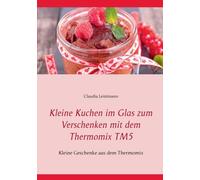 Leistmann - Kleine Kuchen im Glas zum Verschenken mit dem Thermomix TM - X555z