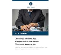 Leistungsbewertung ausgewählter indischer Pharmaunternehmen: Analyse der Leistungsbewertung von Pharmaunternehmen - eine Studie über ausgewählte Unternehmen in Indien