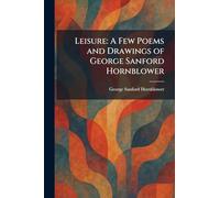 Leisure: A Few Poems and Drawings of George Sanford Hornblower