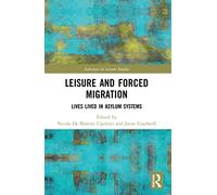 Leisure and Forced Migration: Lives Lived in Asylum Systems (Advances in Leisure Studies)