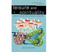 Leisure and Spirituality: Biblical, Historical, and Contemporary Perspectives (Engaging Culture)