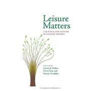 Leisure Matters: The State & Future of Leisure Studies