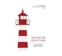 Leite wie ein Leuchtturm: Führung, die begeistert. Innovation, die wirkt. Wandel, der Bestand hat.