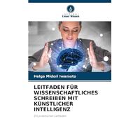 Leitfaden Für Wissenschaftliches Schreiben Mit Künstlicher Intelligenz: Ein praktischer Leitfaden