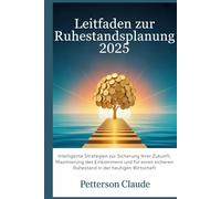 Leitfaden zur Ruhestandsplanung 2025: Intelligente Strategien zur Sicherung Ihrer Zukunft, Maximierung des Einkommens und für einen sicheren Ruhestand in der heutigen Wirtschaft