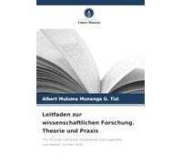 Leitfaden zur wissenschaftlichen Forschung. Theorie und Praxis: (Für Forscher, Lehrende, Studierende, Führungskräfte, Journalisten, Juristen, Ärzte
