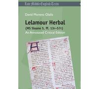 Lelamour Herbal (MS Sloane 5, ff. 13r-57r) : An Annotated Critical Edition