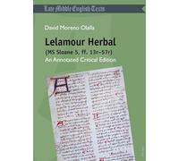 Lelamour Herbal (MS Sloane 5, ff. 13r-57r): An Annotated Critical Edition: 6 (Middle and Early Modern English Texts)