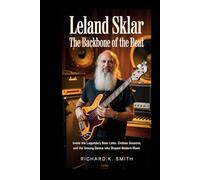 LELAND SKLAR: The Backbone of the Beat: Inside the Legendary Bass Lines, Endless Sessions, and the Unsung Genius Who Shaped Modern Music