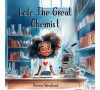 Lele the Great: Becomes a Chemist: An Inspiring Story about Science, and Curiosity (Motivational Books for Children)