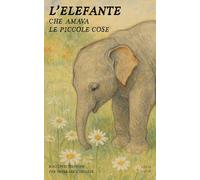 L'Elefante Che Amava Le Piccole Cose: Racconti Bilingue per Imparare l'Inglese