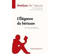 L'Élégance du hérisson de Muriel Barbery (Analyse de l'oeuvre): Analyse complète et résumé détaillé de l'oeuvre (Fiche de lecture)