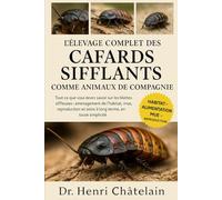 L'ÉLEVAGE COMPLET DES CAFARDS SIFFLANTS COMME ANIMAUX DE COMPAGNIE: Tout ce que vous devez savoir sur les blattes siffleuses : aménagement de ... et soins à long terme, en toute simplicité