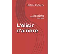 L'elisir d'amore: Libretto di scena integrale con schede illustrative