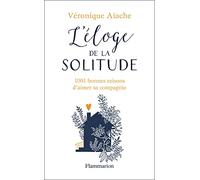 L'éloge de la solitude: 1001 bonnes raisons d'aimer sa compagnie