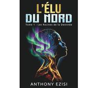 L'Élu du Nord: Tome 1 : Les Racines de la Destinée